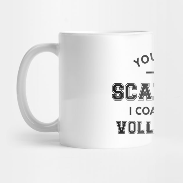 Volleyball Coach - You don't scare me I coach girls volleyball by KC Happy Shop